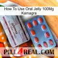 How To Use Oral Jelly 100Mg Kamagra 36